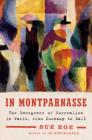 In Montparnasse: The Emergence of Surrealism in Paris, from Duchamp to Dalí By Sue Roe Cover Image