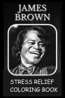 Stress Relief Coloring Book: Colouring James Brown Cover Image