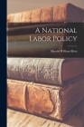 A National Labor Policy By Harold William 1906- Metz Cover Image