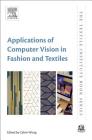 Applications of Computer Vision in Fashion and Textiles (Textile Institute Book) By Calvin Wong (Editor) Cover Image