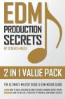 Edm Production Secrets (2 in 1 Value Pack): The Ultimate Melody Guide & EDM Mixing Guide (How to Make Awesome Melodies without Knowing Music Theory & By Screech House Cover Image
