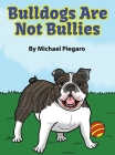Bulldogs Are Not Bullies By Michael Piegaro Cover Image