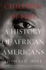 Children of Fire: A History of African Americans By Thomas C. Holt Cover Image