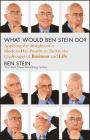 What Would Ben Stein Do?: Applying the Wisdom of a Modern-Day Prophet to Tackle the Challenges of Work and Life By Ben Stein Cover Image