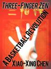Three-Finger Zen: A Basketball Revolution By Xiao-Xing Chen Cover Image