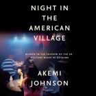 Night in the American Village: Women in the Shadow of the Us Military Bases in Okinawa By Akemi Johnson, Nancy Wu (Read by) Cover Image