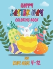 Happy easter day coloring book for kids ages 4-12: Simple And Easy Coloring Pages For Kids Ages 2-12 Years With Cute Bunny, Eggs, chicken And Much Mor By Sarker Books Cover Image
