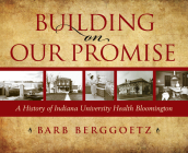 Building on Our Promise: A History of Indiana University Health Bloomington Cover Image