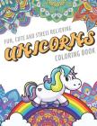 Fun Cute And Stress Relieving Unicorns Coloring Book: Find Relaxation And Mindfulness By Coloring the Stress Away With Our Beautiful Black and White M By Originalcoloringpages Com Publishing Cover Image