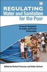 Regulating Water and Sanitation for the Poor: Economic Regulation for Public and Private Partnerships By Richard Franceys (Editor), Esther Gerlach (Editor) Cover Image