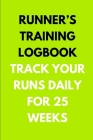 Runner's Training Logbook Track Your Runs Daily for 25 Weeks: Runners Training Log: Undated Notebook Diary 25 Week Running Log - Faster Stronger - Tra Cover Image