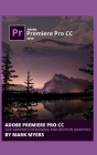 Adobe Premiere Pro CC for Graphics Designing and Motion Graphics Cover Image