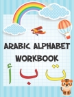 Arabic Alphabet workbook: Arabic Preschool Workbook for Kids to learn Arabic writing and Arabic letter tracing By Omar Jamil Cover Image