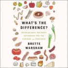 What's the Difference?: Recreational Culinary Reference for the Curious and Confused Cover Image