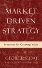 Market Driven Strategy: Processes for Creating Value By George S. Day Cover Image