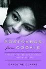 Postcards from Cookie: A Memoir of Motherhood, Miracles, and a Whole Lot of Mail By Caroline Clarke Cover Image