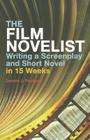 The Film Novelist: Writing a Screenplay and Short Novel in 15 Weeks By Dennis J. Packard Cover Image