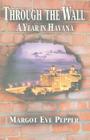 Through the Wall: A Year in Havana By Margot Eve Pepper Cover Image