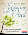 Whispering in the Wind: A Guide to Deeper Reading and Writing Through Poetry By Linda Rief Cover Image