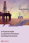 A Practical Guide to Upstream Petroleum Granting Instruments By Peter Roberts Cover Image