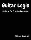 Guitar Logic: Patterns For Creative Expression Cover Image