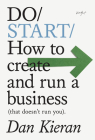 Do Start: How to Create and Run a Business (That Doesn't Run You) (Do Books #35) By Dan Kieran Cover Image