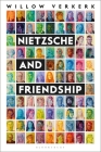 Nietzsche and Friendship (Bloomsbury Studies in Continental Philosophy) By Willow Verkerk Cover Image