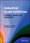 Industrial Scale Inhibition: Principles, Design, and Applications By Ibrahim Yahia Yaagoob (Editor), Chandrabhan Verma (Editor) Cover Image