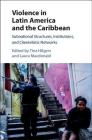 Violence in Latin America and the Caribbean: Subnational Structures, Institutions, and Clientelistic Networks Cover Image