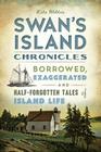 Swan's Island Chronicles: Borrowed, Exaggerated and Half-Forgotten Tales of Island Life (American Chronicles) By Kate Webber Cover Image