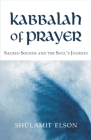 Kabbalah of Prayer: Sacred Sounds and the Soul's Journey By Shulamit Elson Cover Image