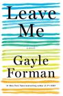 Leave Me: A Novel By Gayle Forman Cover Image
