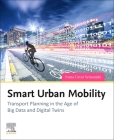 Smart Urban Mobility: Transport Planning in the Age of Big Data and Digital Twins By Ivana Cavar Semanjski Cover Image