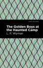 The Golden Boys at the Haunted Camp By L. P. Wyman, Mint Editions (Contribution by) Cover Image