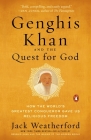 Genghis Khan and the Quest for God: How the World's Greatest Conqueror Gave Us Religious Freedom By Jack Weatherford Cover Image