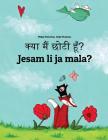 Kya Maim Choti Hum? Jesam Li Ja Mala?: Hindi-Croatian (Hrvatski): Children's Picture Book (Bilingual Edition) By Philipp Winterberg, Nadja Wichmann (Illustrator), Aarav Shah (Translator) Cover Image