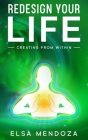 Redesign Your Life: Creating From Within By Dennis Mendoza (Illustrator), Elsa Mendoza Cover Image