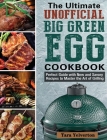 The Ultimate Unofficial Big Green Egg Cookbook: Perfect Guide with New and Savory Recipes to Master the Art of Grilling Cover Image