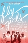 Fly Girls (young Readers' Edition): How Five Daring Women Defied All Odds and Made Aviation History Cover Image