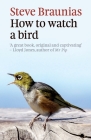 How to Watch a Bird By Steve Braunias Cover Image
