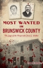 Most Wanted in Brunswick County: The Saga of the Desperado Jesse C. Walker (True Crime) By Mark W. Koenig Cover Image