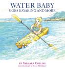 Water Baby Goes Kayaking and More By Barbara Collins Cover Image