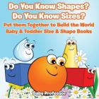 Do You Know Shapes? Do You Know Sizes? Put them Together to Build the World - Baby & Toddler Size & Shape Books Cover Image
