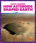 How Asteroids Shaped Earth By Jane P. Gardner Cover Image