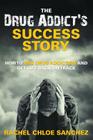 A Drug Addict's Success Story: How to End Drug Addiction and Get Life Back On Track By Rachel Chloe Sanchez Cover Image