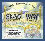 Skagway: City of the New Century By Jeff Brady (Compiled by) Cover Image