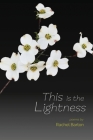 This Is the Lightness By Rachel Barton Cover Image