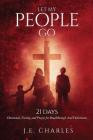 Let My People GO!: 21 Days Fasting and Prayers for Breakthrough and Deliverance Cover Image