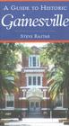 A Guide to Historic Gainesville By Steve Rajtar Cover Image