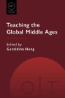 Teaching the Global Middle Ages (Options for Teaching) By Geraldine Heng (Editor) Cover Image